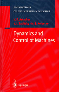 Astashev, V.K., Babitsky, V.I., Kolovsky, M.Z. Dynamics and Control of Machines.